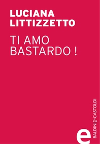 Ti amo bastardo ! - Librerie.coop Ti amo bastardo ! - Librerie.coop