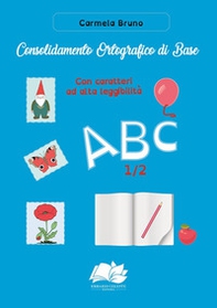 Consolidamento Ortografico di Base. Con caratteri ad alta leggibilità ABC 1/2 - Librerie.coop