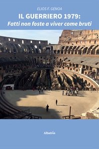 Il guerriero 1979. Fatti non foste a viver come bruti - Librerie.coop