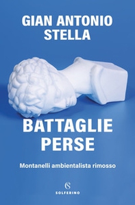 Battaglie perse. Montanelli ambientalista rimosso - Librerie.coop