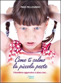 Come ti calmo la piccola peste - Librerie.coop Come ti calmo la piccola peste - Librerie.coop