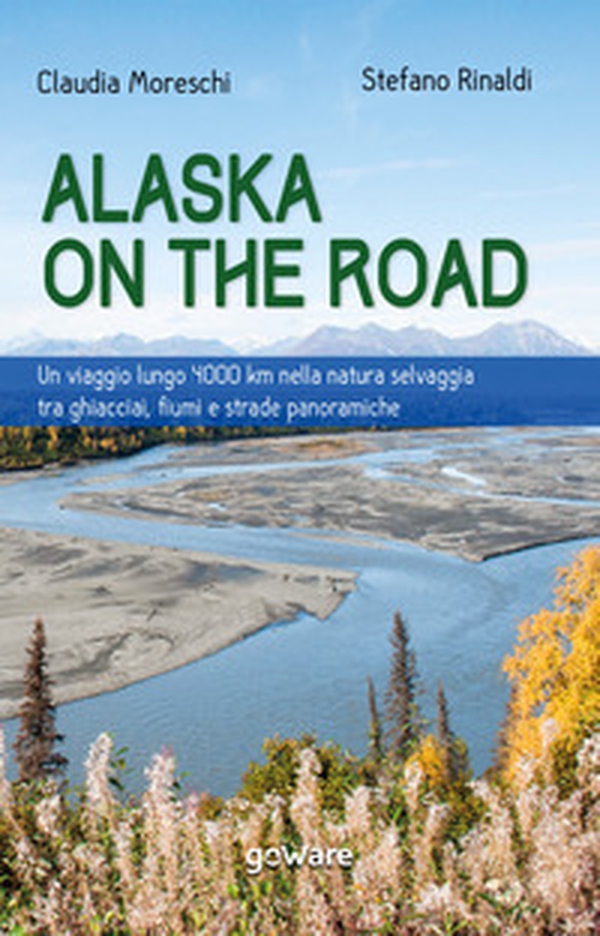 Alaska on the road. Un viaggio lungo 4000 km nella natura selvaggia tra ghiacciai, fiumi e strade panoramiche - Librerie.coop Alaska on the road. Un viaggio lungo 4000 km nella natura selvaggia tra ghiacciai, fiumi e strade panoramiche - Librerie.coop