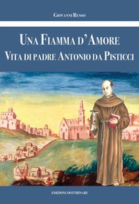 Una fiamma d'amore. Vita di Padre Antonio da Pisticci - Librerie.coop Una fiamma d'amore. Vita di Padre Antonio da Pisticci - Librerie.coop