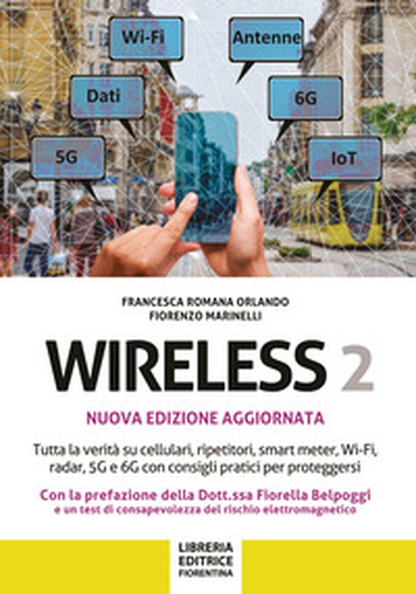 Wireless 2. Tutta la verità su cellulari, ripetitori, smart-meter, Wi-Fi, radar, 5G e 6G con consigli pratici per proteggersi - Librerie.coop Wireless 2. Tutta la verità su cellulari, ripetitori, smart-meter, Wi-Fi, radar, 5G e 6G con consigli pratici per proteggersi - Librerie.coop
