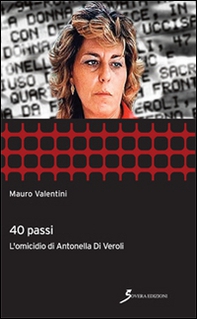 40 passi. L'omicidio di Antonella Di Veroli - Librerie.coop 40 passi. L'omicidio di Antonella Di Veroli - Librerie.coop
