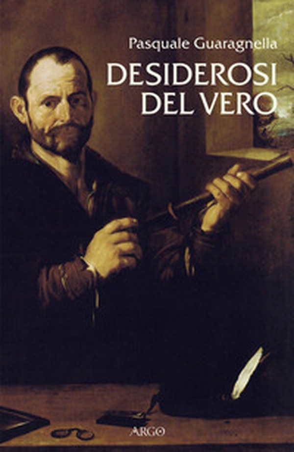 Desiderosi del vero. Prosa di nuova scienza dal primo Galileo a Benedetto Castelli - Librerie.coop Desiderosi del vero. Prosa di nuova scienza dal primo Galileo a Benedetto Castelli - Librerie.coop