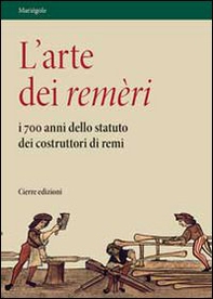 L'arte dei remèri. I 700 anni dello statuto dei costruttori di remi - Librerie.coop