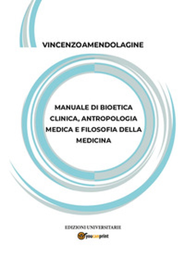 Manuale di bioetica clinica, antropologia medica e filosofia della medicina - Librerie.coop Manuale di bioetica clinica, antropologia medica e filosofia della medicina - Librerie.coop