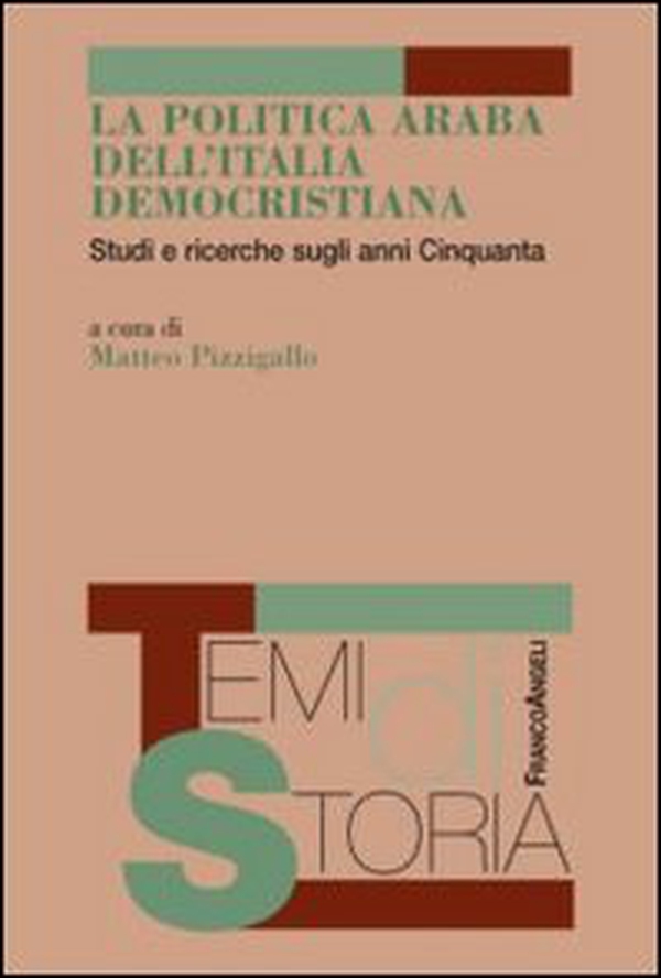 La politica araba dell'Italia democristiana. Studi e ricerche sugli anni Cinquanta - Librerie.coop La politica araba dell'Italia democristiana. Studi e ricerche sugli anni Cinquanta - Librerie.coop