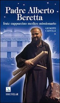 Padre Alberto Beretta. Frate cappuccino medico missionario - Librerie.coop