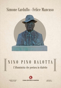 Nino Pino Balotta. L'illuminista che poetava in dialetto - Librerie.coop