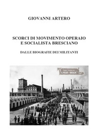 Scorci di movimento operaio e socialista bresciano. Dalle biografie dei militanti - Librerie.coop