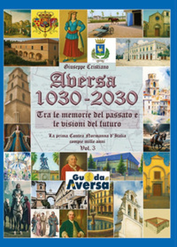 Aversa 1030-2030. La prima Contea Normanna in Italia compie mille anni - Vol. 3 - Librerie.coop Aversa 1030-2030. La prima Contea Normanna in Italia compie mille anni - Vol. 3 - Librerie.coop