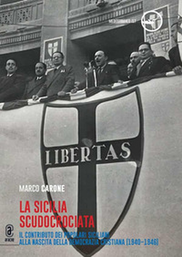 La Sicilia scudocrociata. Il contributo dei popolari siciliani alla nascita della Democrazia cristiana (1940-1946) - Librerie.coop La Sicilia scudocrociata. Il contributo dei popolari siciliani alla nascita della Democrazia cristiana (1940-1946) - Librerie.coop