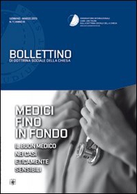 Medici fino in fondo. Il buon medico nei casi eticamente sensibili. Bollettino di dottrina sociale della Chiesa - Librerie.coop