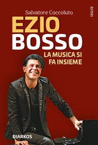 Ezio Bosso. La musica si fa insieme - Librerie.coop