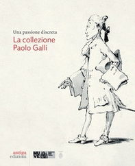 Una passione discreta. La collezione Paolo Galli - Librerie.coop