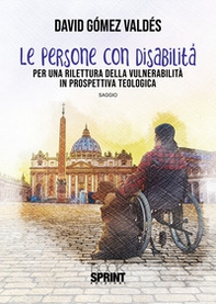 Le persone con disabilità. Per una rilettura della vulnerabilità in prospettiva teologica - Librerie.coop
