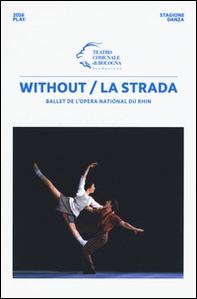 Without/La strada. Ballet de l'Opera national du Rhin - Librerie.coop