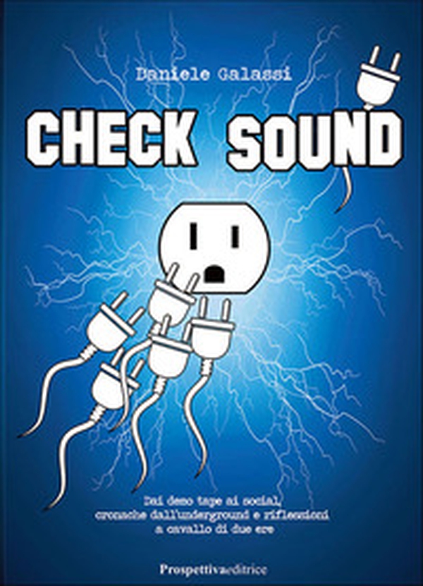 Check sound. Dai demo tape ai social, cronache dall'underground e riflessioni a cavallo di due ere - Librerie.coop Check sound. Dai demo tape ai social, cronache dall'underground e riflessioni a cavallo di due ere - Librerie.coop