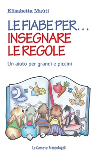 Le fiabe per insegnare le regole Un aiuto per grandi e piccini - Librerie.coop Le fiabe per insegnare le regole Un aiuto per grandi e piccini - Librerie.coop
