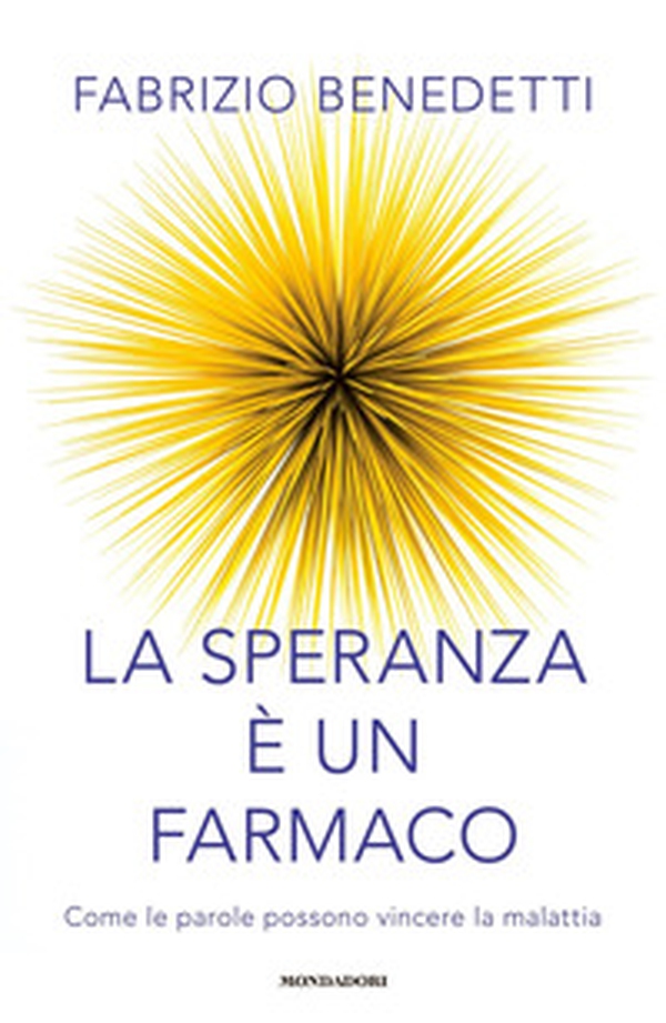 La speranza è un farmaco. Come le parole possono vincere la malattia - Librerie.coop La speranza è un farmaco. Come le parole possono vincere la malattia - Librerie.coop