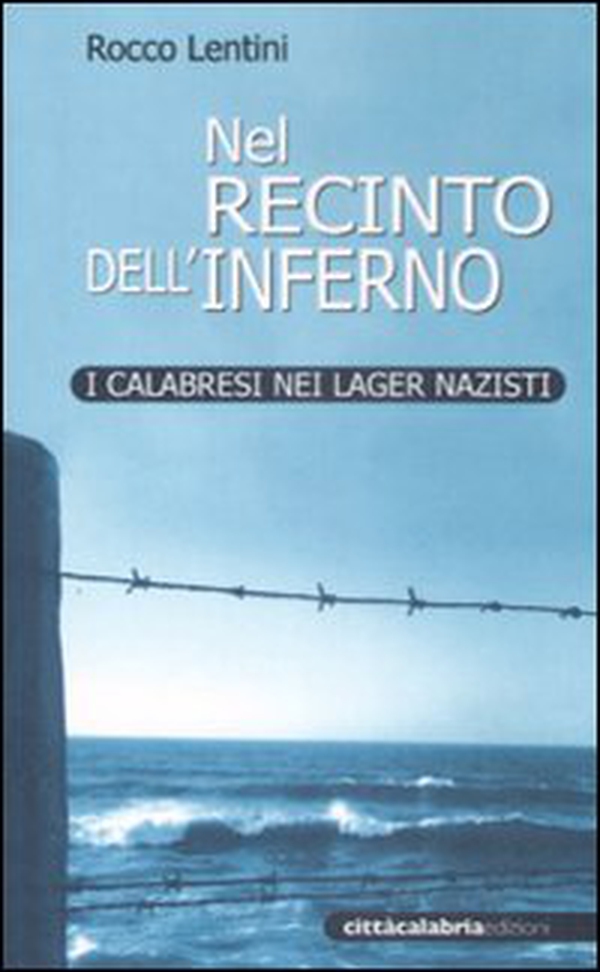 Nel recinto dell'inferno. I calabresi nei lager nazisti - Librerie.coop Nel recinto dell'inferno. I calabresi nei lager nazisti - Librerie.coop