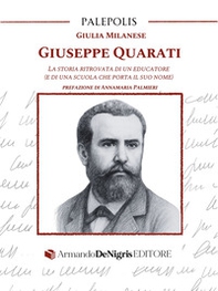 Giuseppe Quarati. La storia ritrovata di un educatore (e di una scuola che porta il suo nome) - Librerie.coop