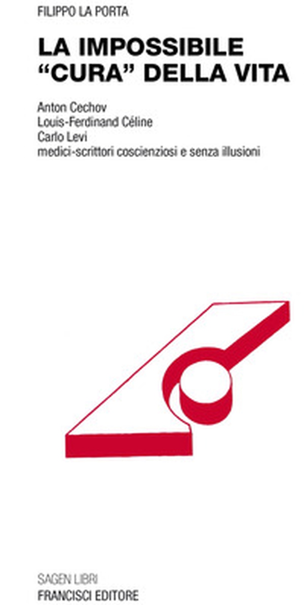 La impossibile «cura» della vita. Anton Cechov Louis-Ferdinand Céline Carlo Levi medici-scrittori coscienziosi e senza illusioni - Librerie.coop La impossibile «cura» della vita. Anton Cechov Louis-Ferdinand Céline Carlo Levi medici-scrittori coscienziosi e senza illusioni - Librerie.coop