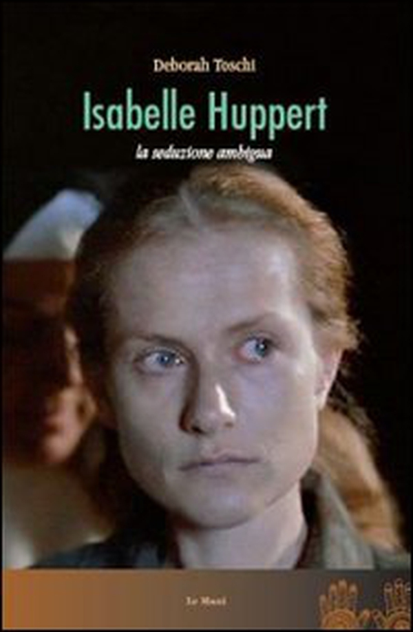 Isabelle Huppert. La seduzione ambigua - Librerie.coop Isabelle Huppert. La seduzione ambigua - Librerie.coop