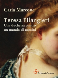 Teresa Filangieri. Una duchessa contro un mondo di uomini - Librerie.coop