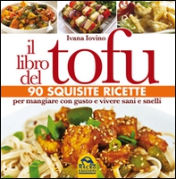 Il libro del tofu. 90 squisite ricette per mangiare con gusto e vivere sani e snelli - Librerie.coop Il libro del tofu. 90 squisite ricette per mangiare con gusto e vivere sani e snelli - Librerie.coop