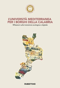 L'Università Mediterranea per i borghi della Calabria. Riflessioni sulla transizione ecologica e digitale - Librerie.coop L'Università Mediterranea per i borghi della Calabria. Riflessioni sulla transizione ecologica e digitale - Librerie.coop