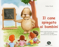 Il cane spiegato ai bambini. Storia, modo di pensare e di vivere nelle nostre famiglie, raccontate da un cane da pastore - Librerie.coop