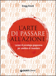 L'arte di passare all'azione. Lezioni di psicologia giapponese per smettere di rimandare - Librerie.coop L'arte di passare all'azione. Lezioni di psicologia giapponese per smettere di rimandare - Librerie.coop