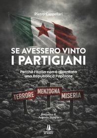 Se avessero vinto i partigiani. Perché l'Italia non è diventata una Repubblica Popolare - Librerie.coop