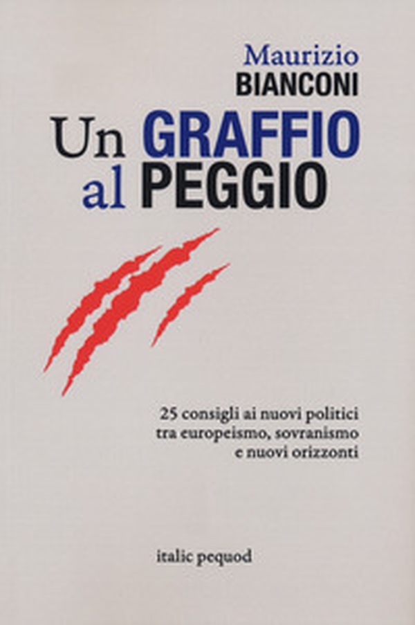 Un graffio al peggio. 25 consigli ai nuovi politici tra europeismo, sovranismo e nuovi orizzonti - Librerie.coop Un graffio al peggio. 25 consigli ai nuovi politici tra europeismo, sovranismo e nuovi orizzonti - Librerie.coop