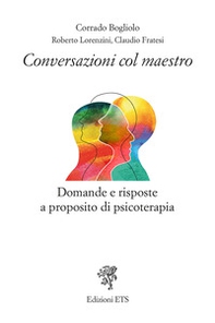 Conversazioni col maestro. Domande e risposte a proposito di psicoterapia - Librerie.coop