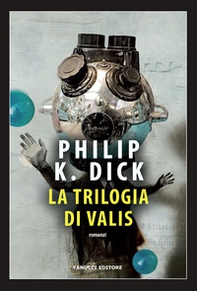 La trilogia di Valis - Librerie.coop