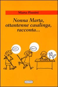 Nonna Marta, ottantenne casalinga, racconta... - Librerie.coop