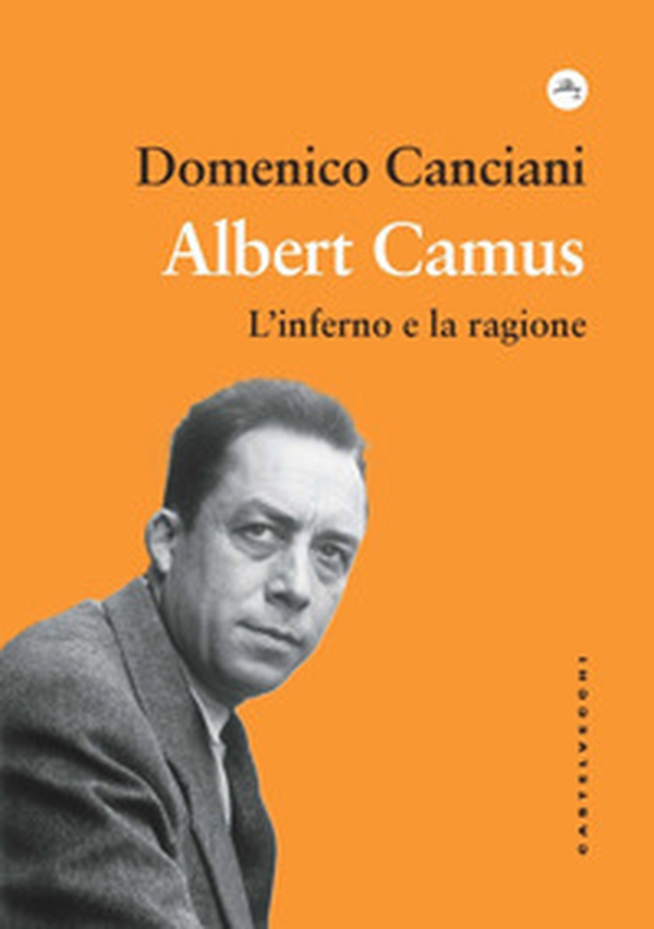 Albert Camus. L'inferno e la ragione - Librerie.coop Albert Camus. L'inferno e la ragione - Librerie.coop