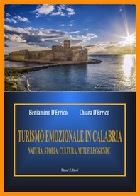 Turismo emozionale in Calabria. Natura, storia, cultura miti e leggende - Librerie.coop
