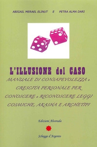 L'illusione del caso. Manuale di consapevolezza e crescita personale per conoscere e riconoscere leggi cosmiche, Akasha e Archeipi - Librerie.coop L'illusione del caso. Manuale di consapevolezza e crescita personale per conoscere e riconoscere leggi cosmiche, Akasha e Archeipi - Librerie.coop