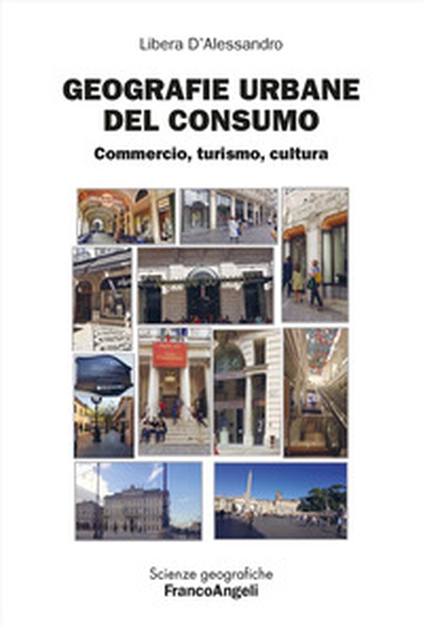 Geografie urbane del consumo. Commercio, turismo, cultura - Librerie.coop Geografie urbane del consumo. Commercio, turismo, cultura - Librerie.coop
