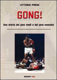 Gong! Una storia dei pesi medi e dei pesi massimi - Librerie.coop