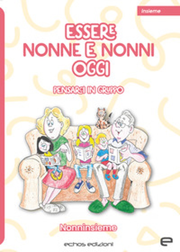 Essere nonne e nonni oggi. Pensarci in gruppo - Librerie.coop Essere nonne e nonni oggi. Pensarci in gruppo - Librerie.coop