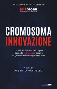 Cromosoma innovazione. 20 visioni del MIT per capire come la tecnologia riscrive la genetica delle organizzazioni - Librerie.coop