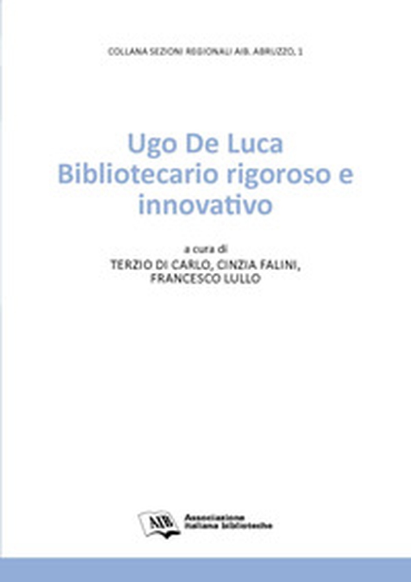 Ugo De Luca. Bibliotecario rigoroso e innovativo - Librerie.coop Ugo De Luca. Bibliotecario rigoroso e innovativo - Librerie.coop
