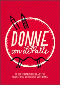 Donne con LePalle. 16 illustratrici per le vostre piccole dosi d'ipocrisia quotidiana - Librerie.coop Donne con LePalle. 16 illustratrici per le vostre piccole dosi d'ipocrisia quotidiana - Librerie.coop