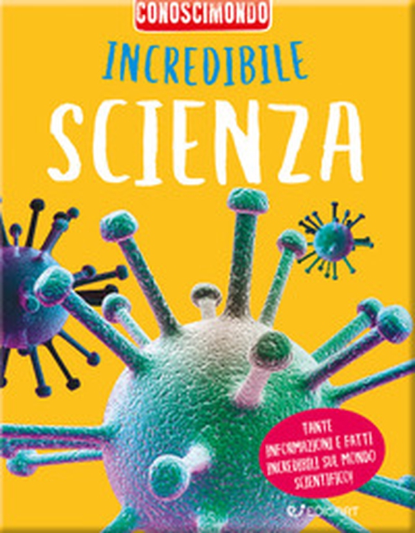 Incredibile scienza. Conoscimondo - Librerie.coop Incredibile scienza. Conoscimondo - Librerie.coop